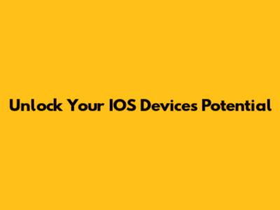 Unlock Your IOS Device's Potential