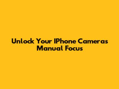 Unlock Your IPhone Camera's Manual Focus