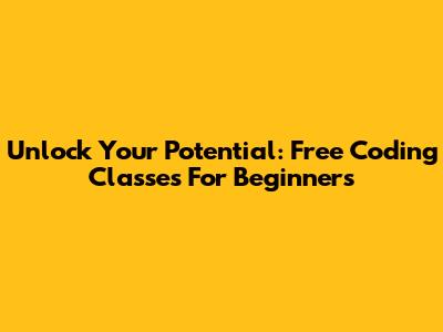 Unlock Your Potential: Free Coding Classes For Beginners