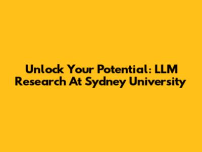 Unlock Your Potential: LLM Research At Sydney University