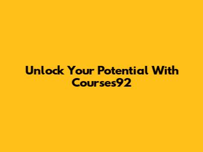 Unlock Your Potential With Courses92