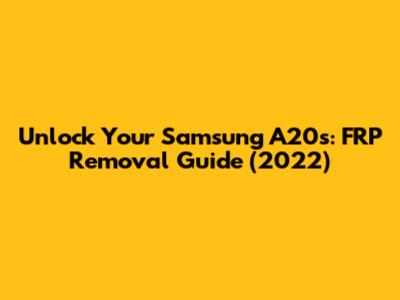 Unlock Your Samsung A20s: FRP Removal Guide (2022)