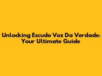 Unlocking 'Escudo Voz Da Verdade': Your Ultimate Guide