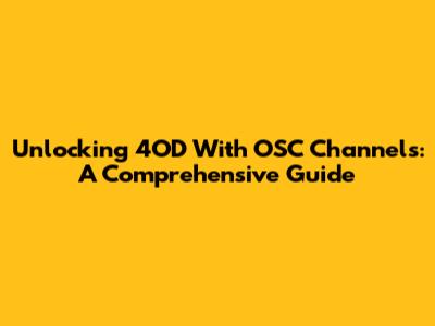 Unlocking 4OD With OSC Channels: A Comprehensive Guide