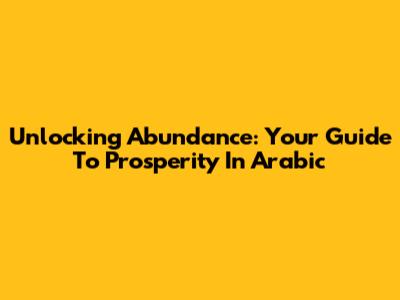 Unlocking Abundance: Your Guide To Prosperity In Arabic