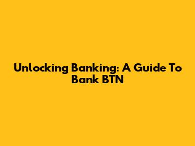 Unlocking Banking: A Guide To Bank BTN