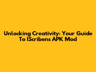 Unlocking Creativity: Your Guide To IScribens APK Mod