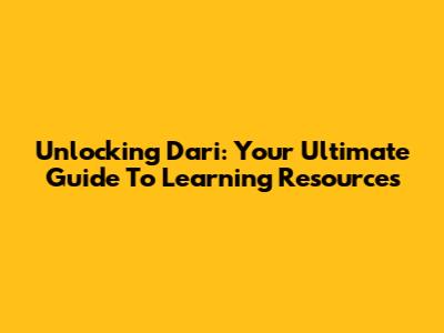 Unlocking Dari: Your Ultimate Guide To Learning Resources