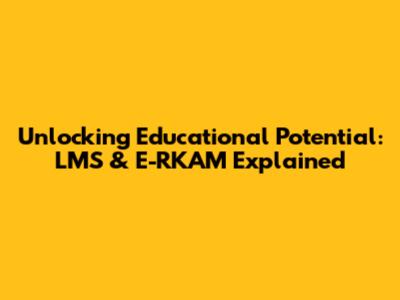 Unlocking Educational Potential: LMS & E-RKAM Explained