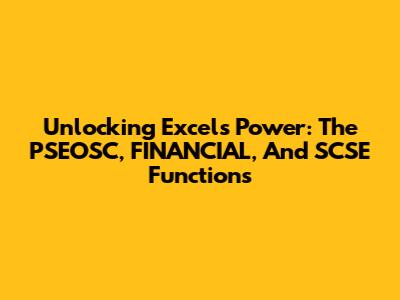 Unlocking Excel's Power: The PSEOSC, FINANCIAL, And SCSE Functions