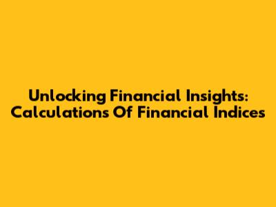 Unlocking Financial Insights: Calculations Of Financial Indices