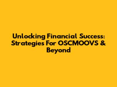 Unlocking Financial Success: Strategies For OSCMOOVS & Beyond