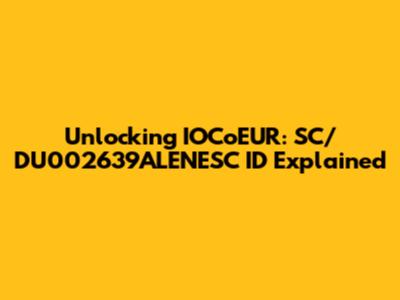 Unlocking IOCoEUR: SC/DU002639ALENESC ID Explained