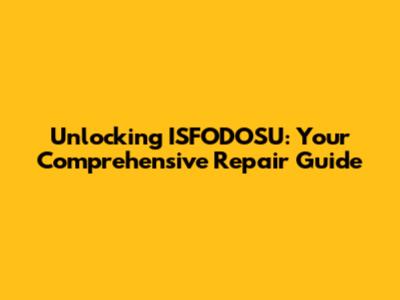 Unlocking ISFODOSU: Your Comprehensive Repair Guide