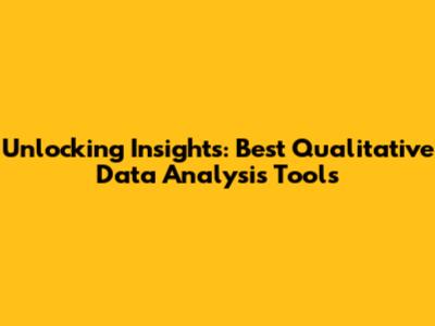 Unlocking Insights: Best Qualitative Data Analysis Tools