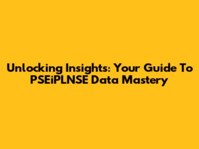 Unlocking Insights: Your Guide To PSEiPLNSE Data Mastery