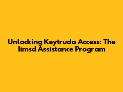 Unlocking Keytruda Access: The Iimsd Assistance Program