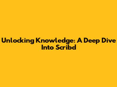 Unlocking Knowledge: A Deep Dive Into Scribd