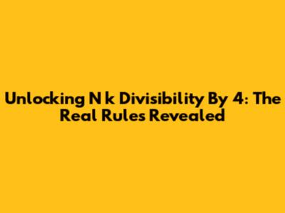 Unlocking N*k Divisibility By 4: The Real Rules Revealed