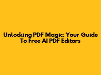 Unlocking PDF Magic: Your Guide To Free AI PDF Editors