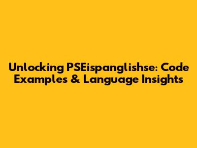 Unlocking PSEispanglishse: Code Examples & Language Insights