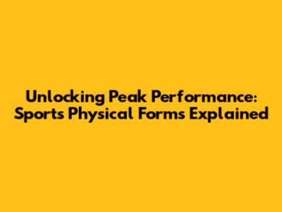 Unlocking Peak Performance: Sports Physical Forms Explained