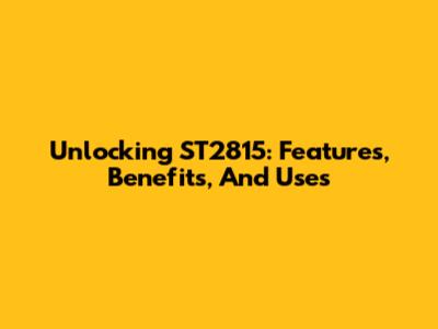 Unlocking ST2815: Features, Benefits, And Uses
