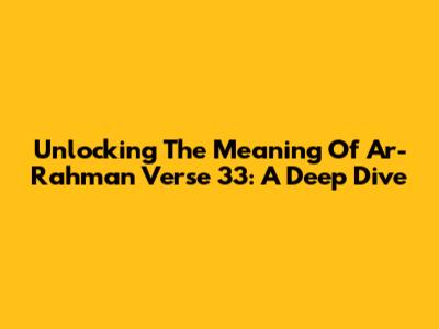 Unlocking The Meaning Of Ar-Rahman Verse 33: A Deep Dive