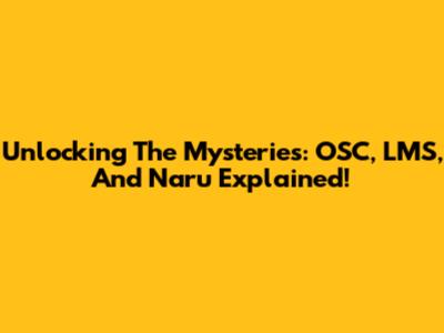 Unlocking The Mysteries: OSC, LMS, And Naru Explained!