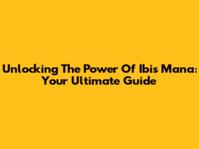 Unlocking The Power Of Ibis Mana: Your Ultimate Guide