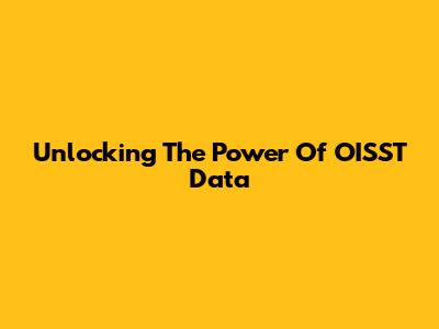 Unlocking The Power Of OISST Data