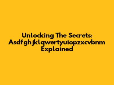 Unlocking The Secrets: Asdfghjklqwertyuiopzxcvbnm Explained