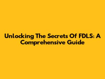Unlocking The Secrets Of FDLS: A Comprehensive Guide
