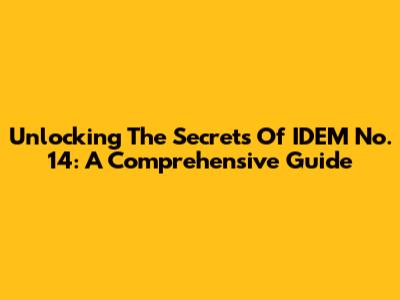 Unlocking The Secrets Of IDEM No. 14: A Comprehensive Guide