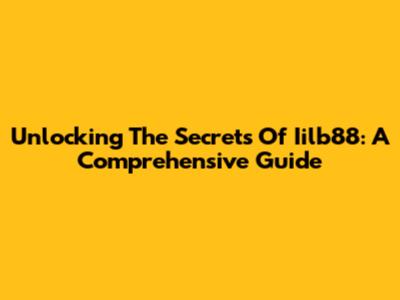 Unlocking The Secrets Of Iilb88: A Comprehensive Guide