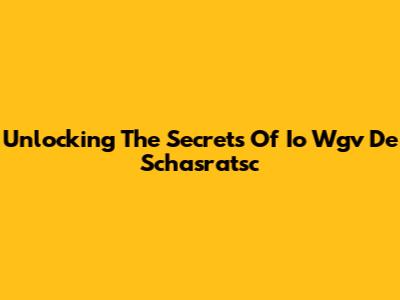 Unlocking The Secrets Of Io Wgv De Schasratsc