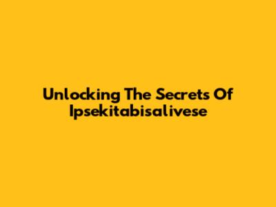 Unlocking The Secrets Of Ipsekitabisalivese