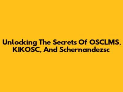 Unlocking The Secrets Of OSCLMS, KIKOSC, And Schernandezsc