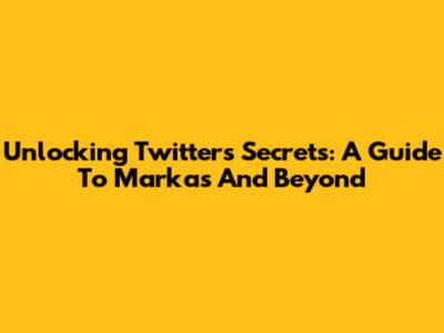 Unlocking Twitter's Secrets: A Guide To Markas And Beyond