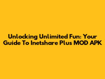Unlocking Unlimited Fun: Your Guide To Inetshare Plus MOD APK