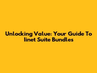 Unlocking Value: Your Guide To Iinet Suite Bundles