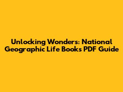 Unlocking Wonders: National Geographic Life Books PDF Guide