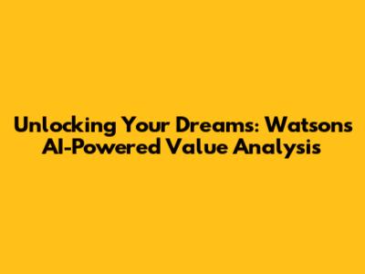 Unlocking Your Dreams: Watson's AI-Powered Value Analysis