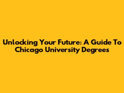 Unlocking Your Future: A Guide To Chicago University Degrees