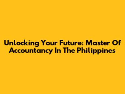 Unlocking Your Future: Master Of Accountancy In The Philippines