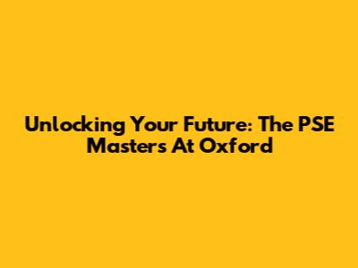 Unlocking Your Future: The PSE Master's At Oxford