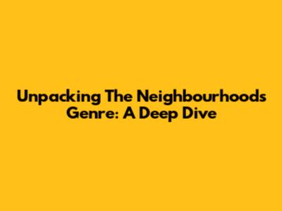 Unpacking The Neighbourhood's Genre: A Deep Dive