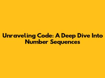 Unraveling Code: A Deep Dive Into Number Sequences