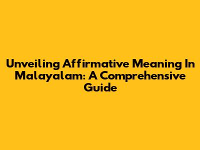Unveiling Affirmative Meaning In Malayalam: A Comprehensive Guide