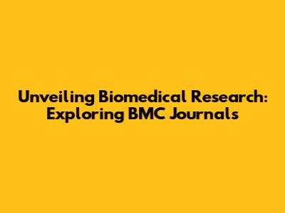 Unveiling Biomedical Research: Exploring BMC Journals